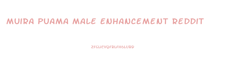 Muira Puama Male Enhancement Reddit