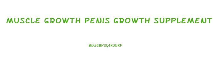 Muscle Growth Penis Growth Supplement