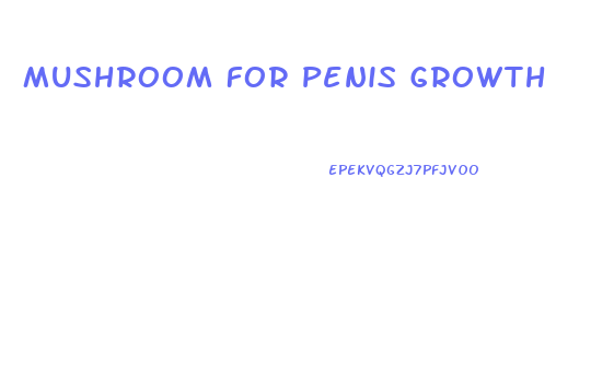 Mushroom For Penis Growth