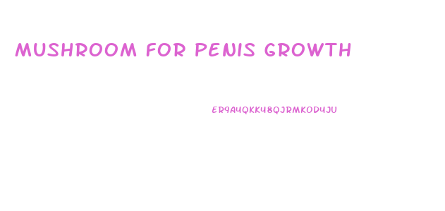 Mushroom For Penis Growth