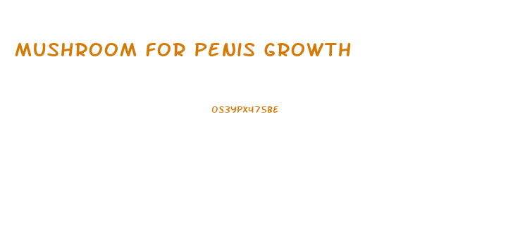 Mushroom For Penis Growth