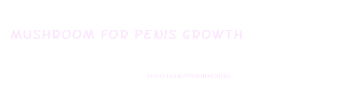 Mushroom For Penis Growth