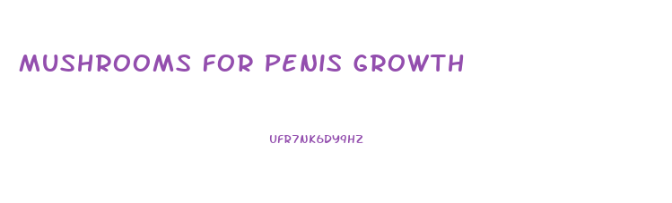 Mushrooms For Penis Growth