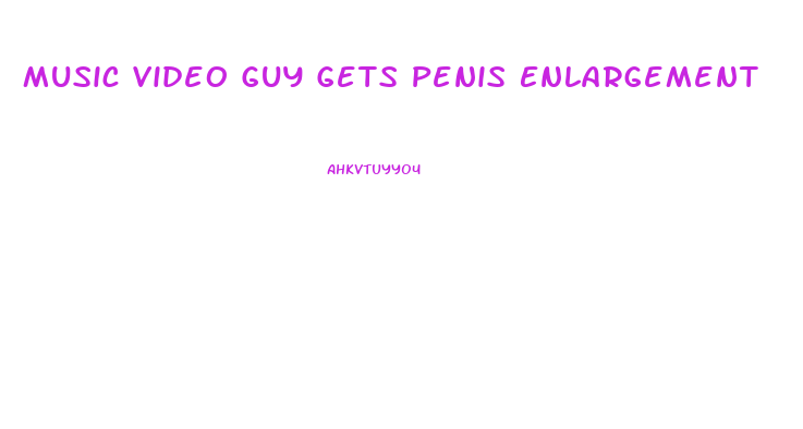 Music Video Guy Gets Penis Enlargement