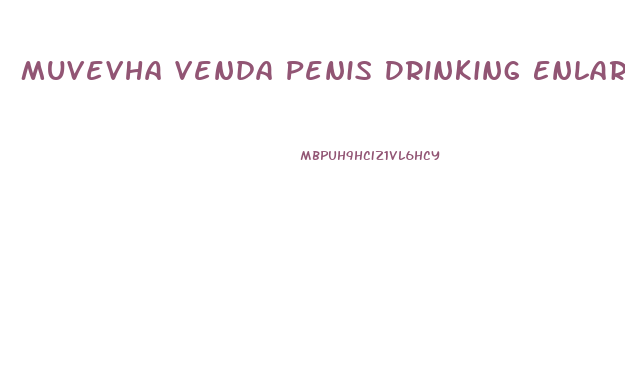 Muvevha Venda Penis Drinking Enlargement