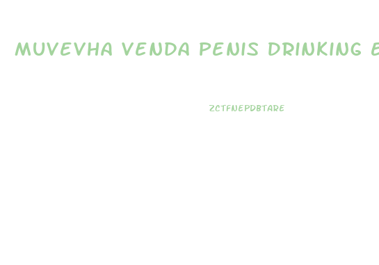 Muvevha Venda Penis Drinking Enlargement