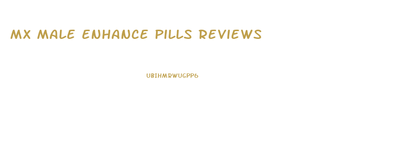 Mx Male Enhance Pills Reviews