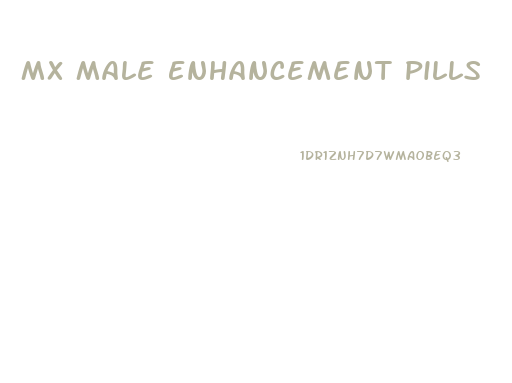 Mx Male Enhancement Pills