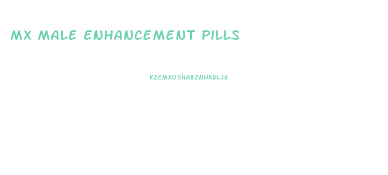 Mx Male Enhancement Pills
