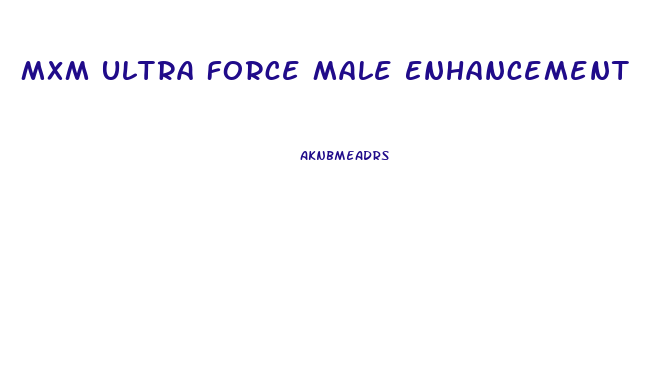 Mxm Ultra Force Male Enhancement