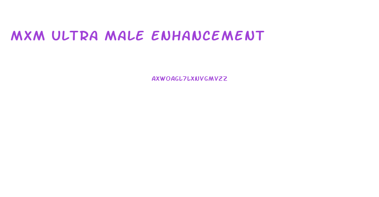 Mxm Ultra Male Enhancement
