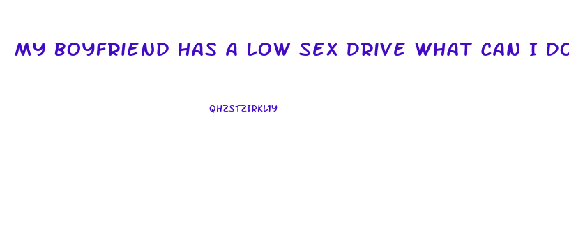 My Boyfriend Has A Low Sex Drive What Can I Do