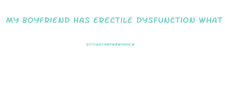 My Boyfriend Has Erectile Dysfunction What Should I Do