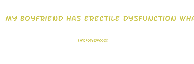 My Boyfriend Has Erectile Dysfunction What Should I Do