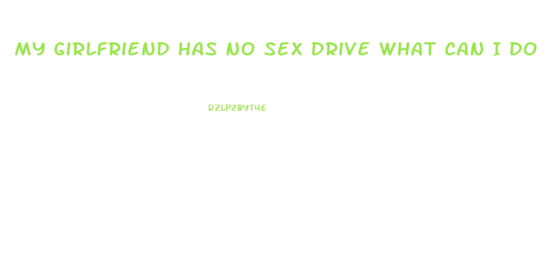 My Girlfriend Has No Sex Drive What Can I Do