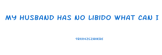 My Husband Has No Libido What Can I Do