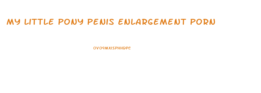 My Little Pony Penis Enlargement Porn