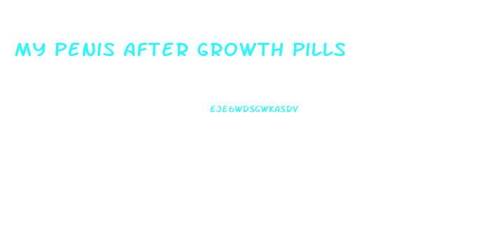 My Penis After Growth Pills