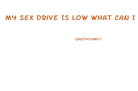 My Sex Drive Is Low What Can I Do