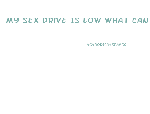 My Sex Drive Is Low What Can I Do