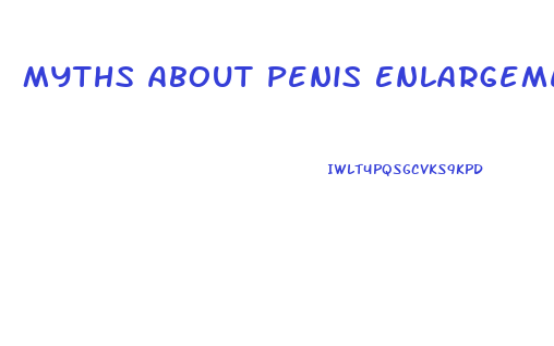 Myths About Penis Enlargement