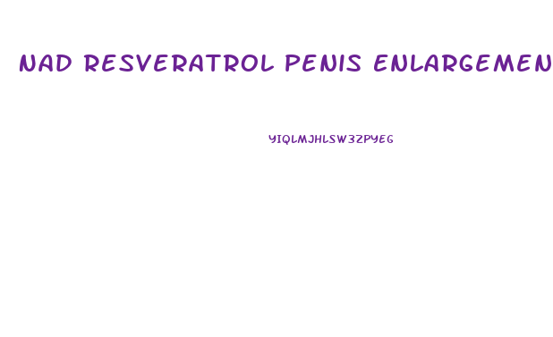 Nad Resveratrol Penis Enlargement Exercises