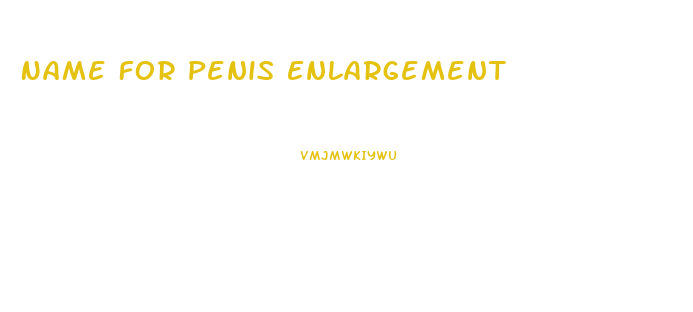 Name For Penis Enlargement