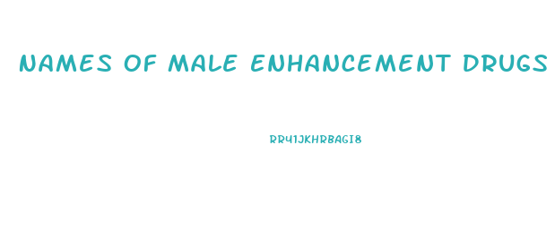 Names Of Male Enhancement Drugs