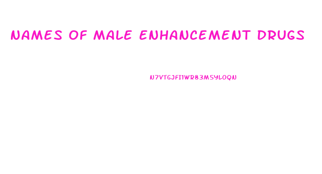 Names Of Male Enhancement Drugs