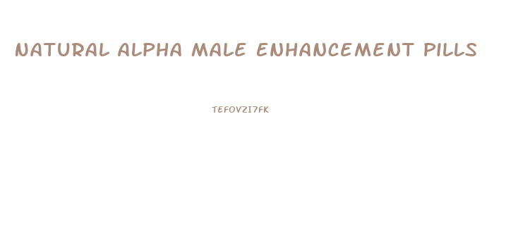 Natural Alpha Male Enhancement Pills