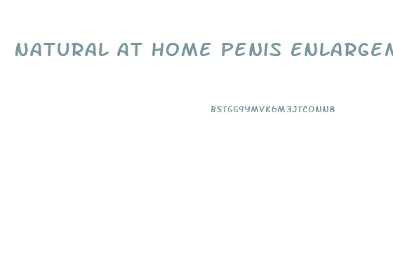 Natural At Home Penis Enlargement