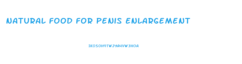 Natural Food For Penis Enlargement