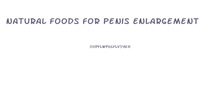 Natural Foods For Penis Enlargement