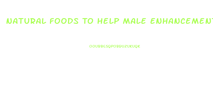 Natural Foods To Help Male Enhancement