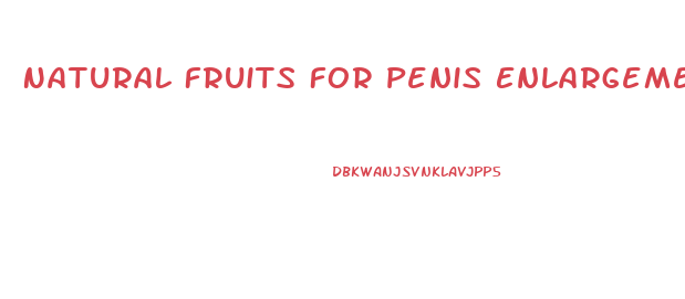 Natural Fruits For Penis Enlargement