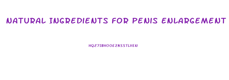 Natural Ingredients For Penis Enlargement