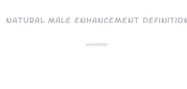 Natural Male Enhancement Definition