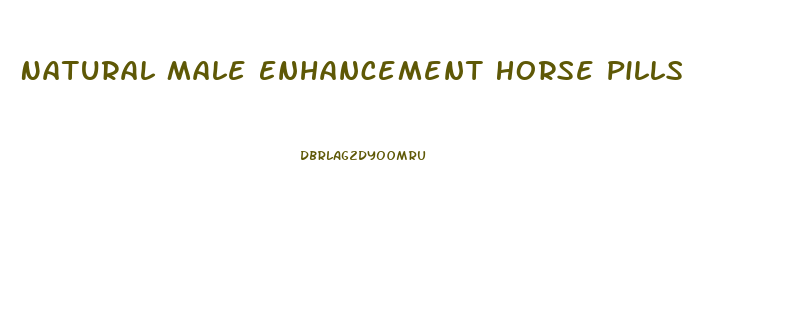 Natural Male Enhancement Horse Pills