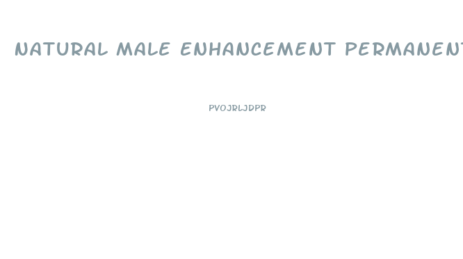 Natural Male Enhancement Permanent Results
