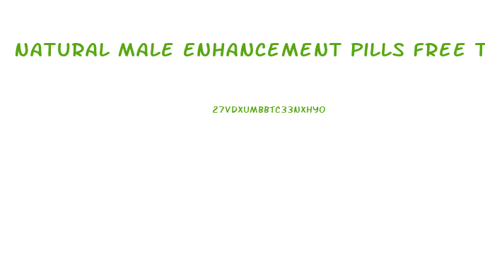 Natural Male Enhancement Pills Free Trial