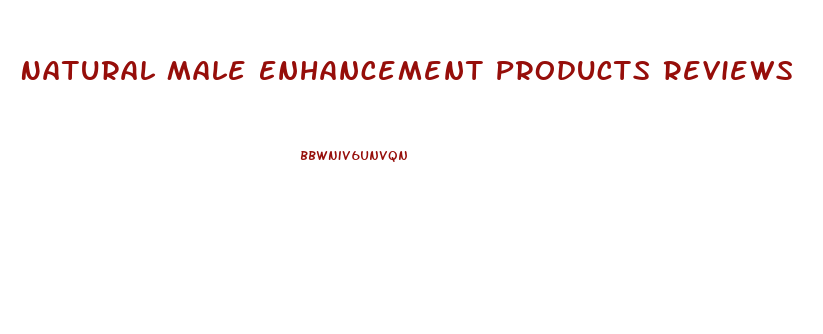 Natural Male Enhancement Products Reviews