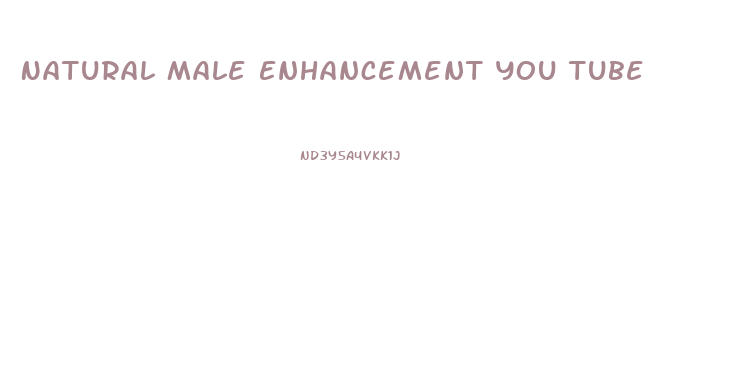 Natural Male Enhancement You Tube