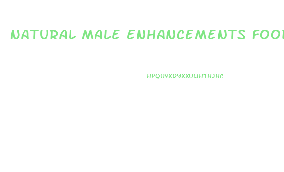 Natural Male Enhancements Foods