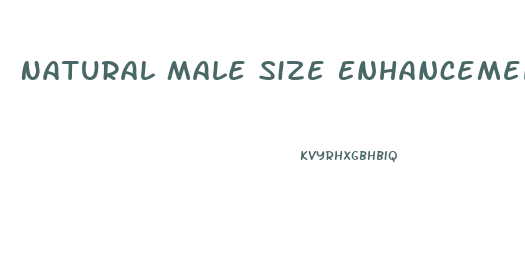 Natural Male Size Enhancement