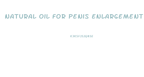 Natural Oil For Penis Enlargement