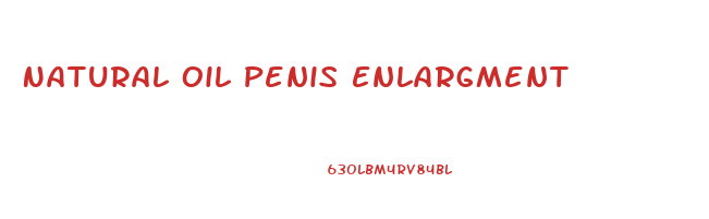 Natural Oil Penis Enlargment