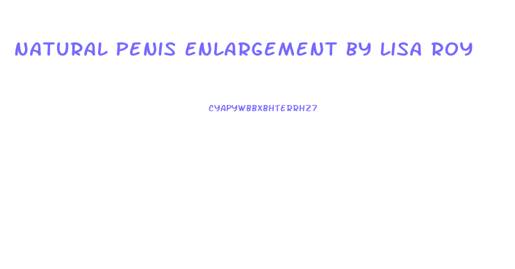 Natural Penis Enlargement By Lisa Roy