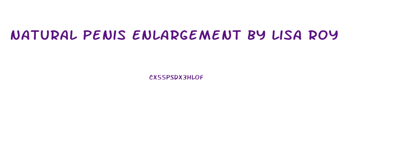 Natural Penis Enlargement By Lisa Roy