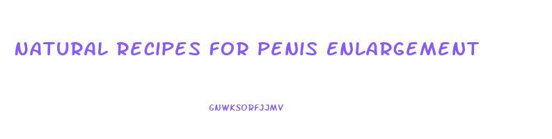 Natural Recipes For Penis Enlargement