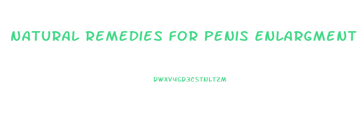 Natural Remedies For Penis Enlargment